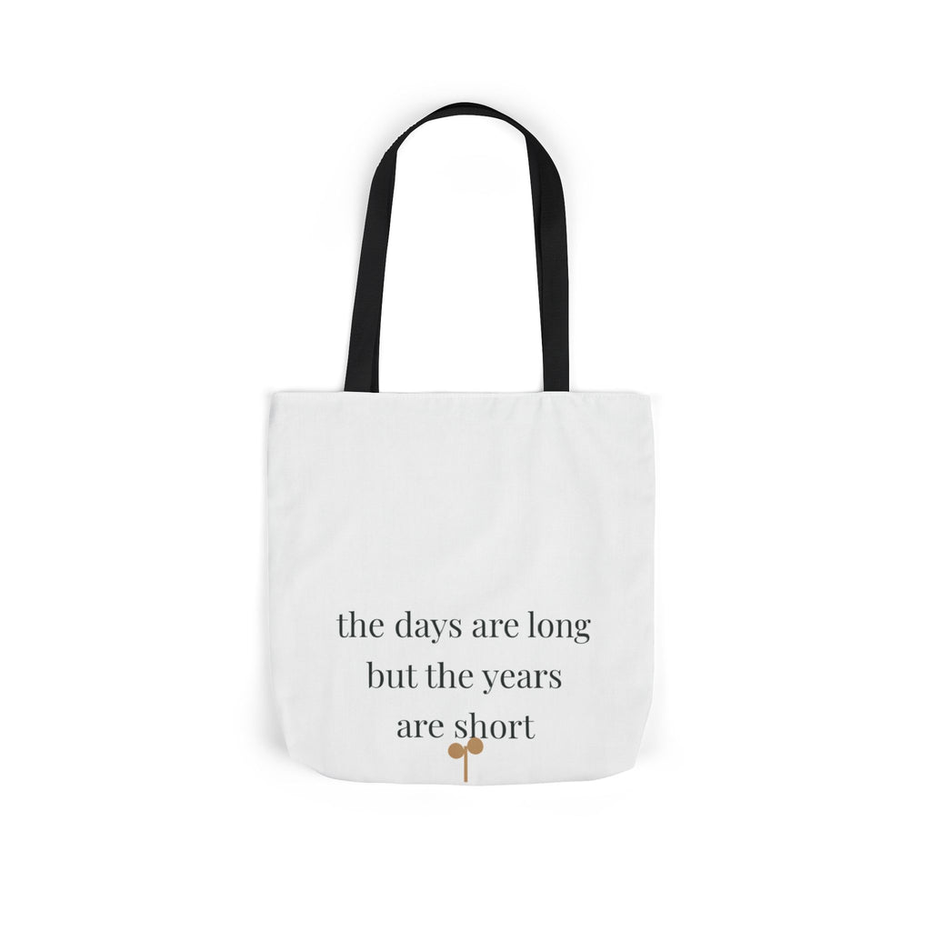 The days are long but the years are short Tote