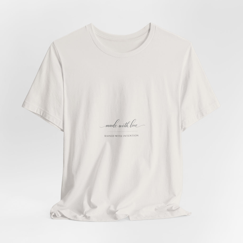 Made With Love, Raised With Intention Tee