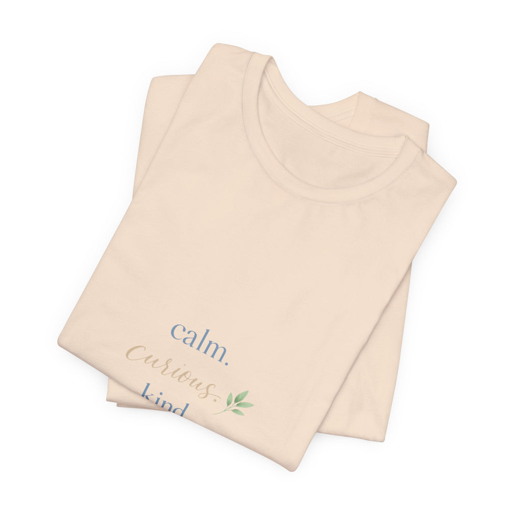 Calm. Curious. Kind. Tee