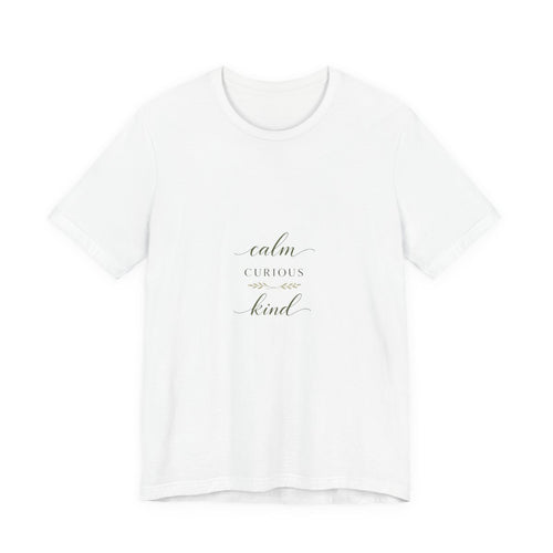 Calm, Curious, Kind Tee